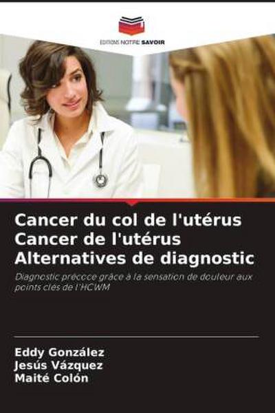 Cancer du col de l’utérus Cancer de l’utérus Alternatives de diagnostic