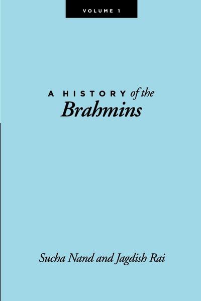 A History of the Brahmins, Volume 1