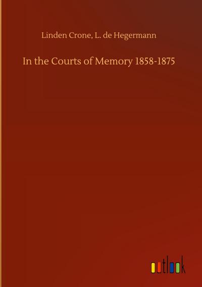 In the Courts of Memory 1858-1875