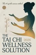 The Tai Chi Wellness Solution 2026: Weight Loss, Energy, and Inner Peace for Beginners and Seniors