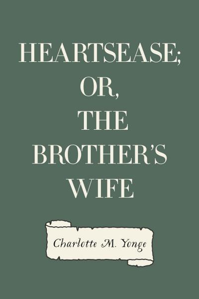 Heartsease; Or, The Brother’s Wife