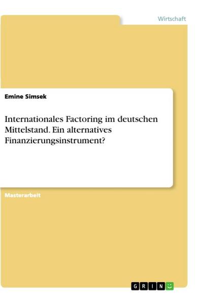 Internationales Factoring im deutschen Mittelstand. Ein alternatives Finanzierungsinstrument?
