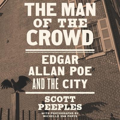 The Man of the Crowd Lib/E: Edgar Allan Poe and the City