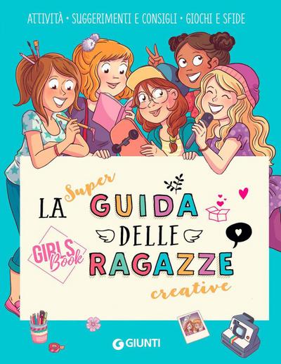 La super guida delle ragazze creative. Girls’ book