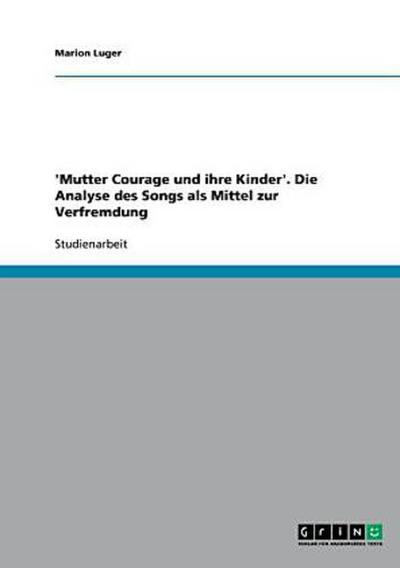 ’Mutter Courage und ihre Kinder’. Die Analyse des Songs als Mittel zur Verfremdung