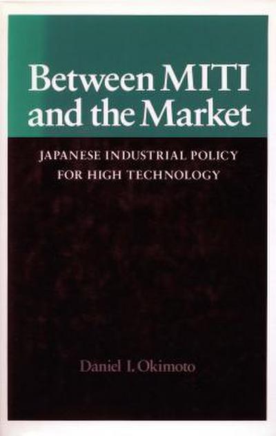 Between Miti and the Market: Japanese Industrial Policy for High Technology