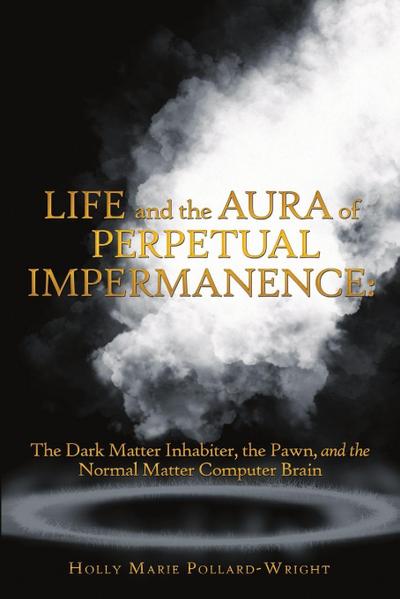 Life and the Aura of Perpetual Impermanence