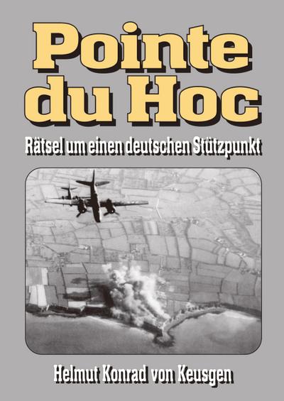Pointe du Hoc - Rätsel um einen deutschen Stützpunkt