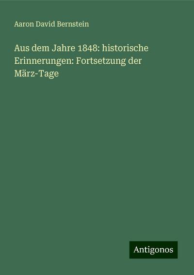 Bernstein, A: Aus dem Jahre 1848: historische Erinnerungen: