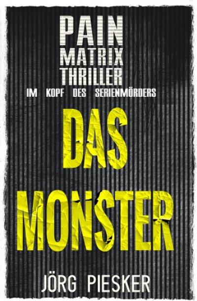 Das Monster: Pain Matrix Thriller - im Kopf des Serienmörders