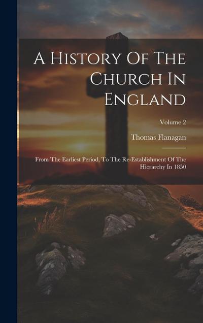 A History Of The Church In England: From The Earliest Period, To The Re-establishment Of The Hierarchy In 1850; Volume 2