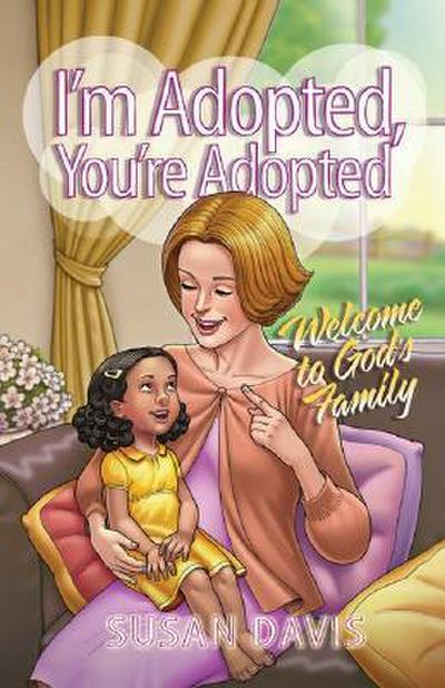 I’m Adopted, You’re Adopted: Welcome to God’s Family