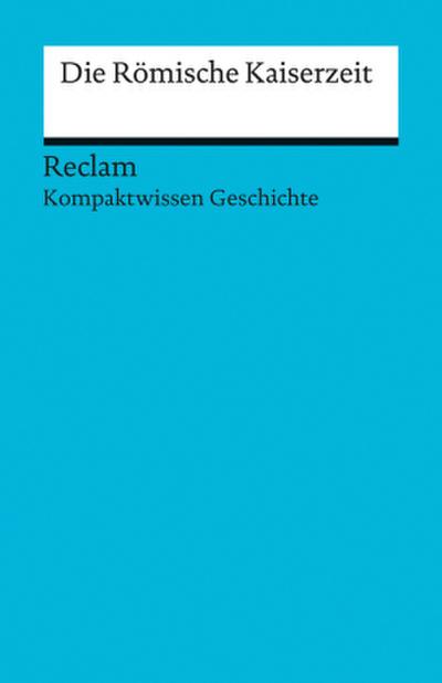 Die Römische Kaiserzeit [Kompaktwissen Geschichte]