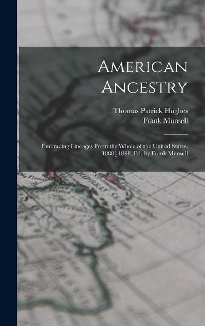 American Ancestry: Embracing Lineages From the Whole of the United States. 1888[-1898. Ed. by Frank Munsell