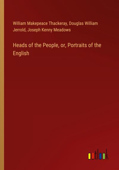 Heads of the People, or, Portraits of the English
