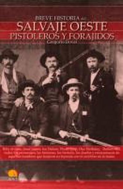 Breve historia del salvaje Oeste : pistoleros y forajidos