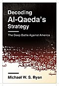 Decoding Al-Qaeda’s Strategy