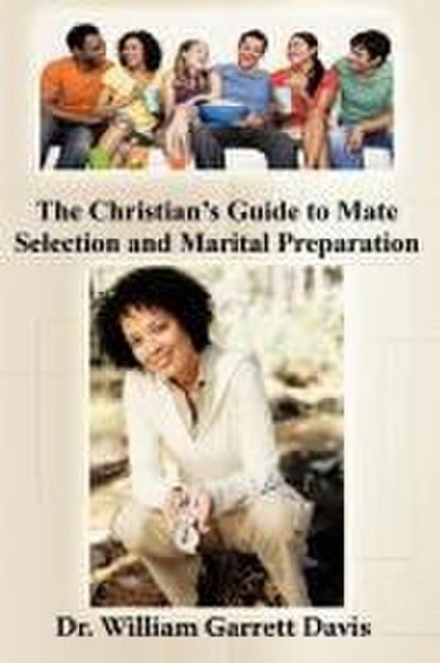 The Christian’s Guide to Mate Selection and Marital Preparation