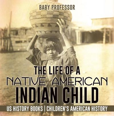 The Life of a Native American Indian Child - US History Books | Children’s American History