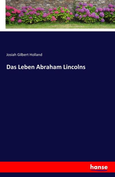 Das Leben Abraham Lincolns