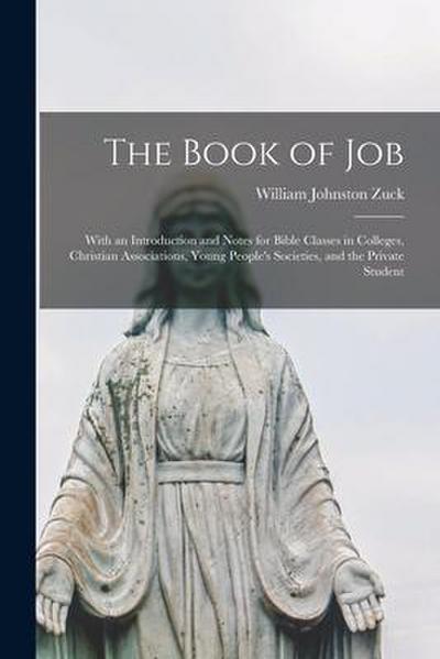 The Book of Job [microform]: With an Introduction and Notes for Bible Classes in Colleges, Christian Associations, Young People’s Societies, and th