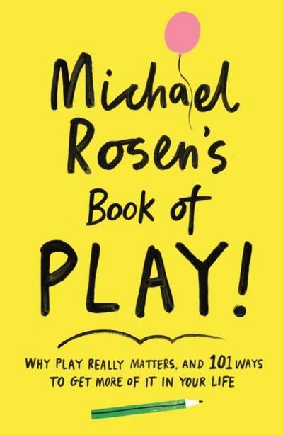 Michael Rosen’s Book of Play