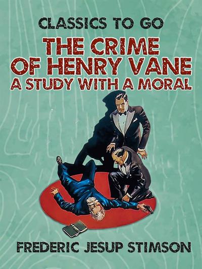 The Crime of Henry Vane A Study with a Moral