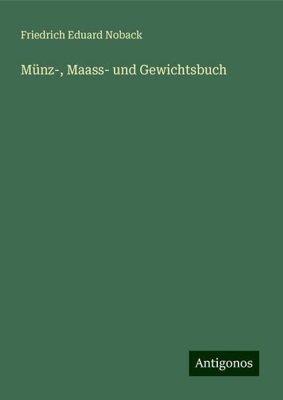 Noback, F: Münz-, Maass- und Gewichtsbuch