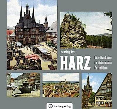 Harz - Eine Rundreise in historischen Farbbildern