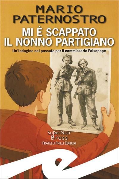 Mi è scappato il nonno partigiano. Un’indagine nel passato per il commissario Falsopepe