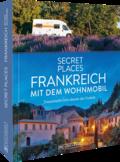 Secret Places Frankreich mit dem Wohnmobil