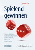 Spielend gewinnen: Gewinnstrategien fÃ¼r die 50 bekanntesten Karten-, WÃ¼rfel-, Brett- und Gewinnspiele Nils Hesse Author