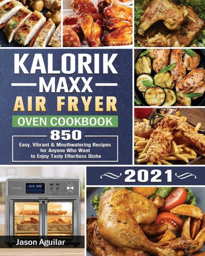 Kalorik Maxx Air Fryer Oven Cookbook 2021