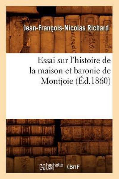 Essai Sur l’Histoire de la Maison Et Baronie de Montjoie (Éd.1860)