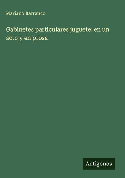 Gabinetes particulares juguete: en un acto y en prosa
