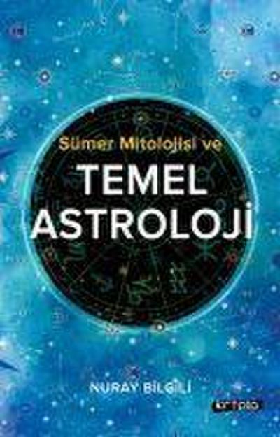 Sümer Mitolojisi ve Temel Astroloji
