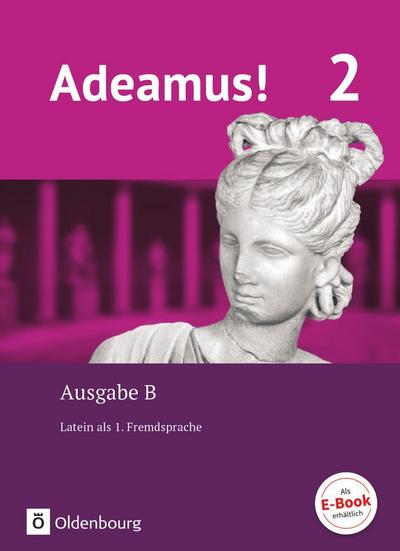 Adeamus! - Ausgabe B Band 2 - Texte, Übungen, Begleitgrammatik - Latein als 1. Fremdsprache