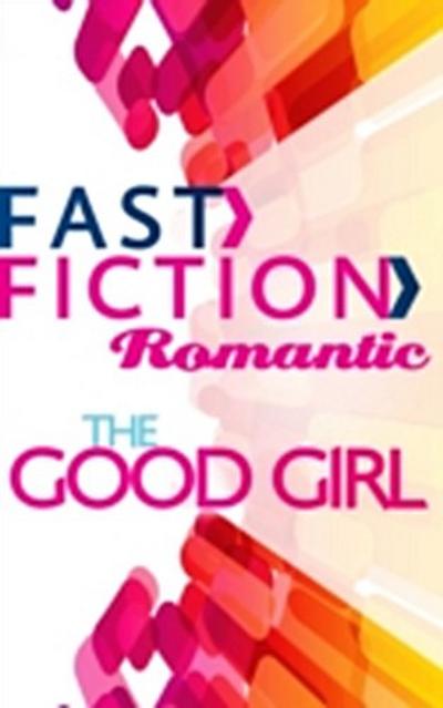 The Good Girl (Fast Fiction Romantic)