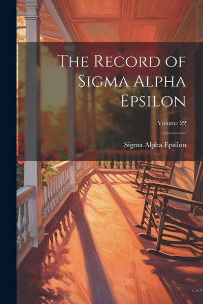The Record of Sigma Alpha Epsilon; Volume 22