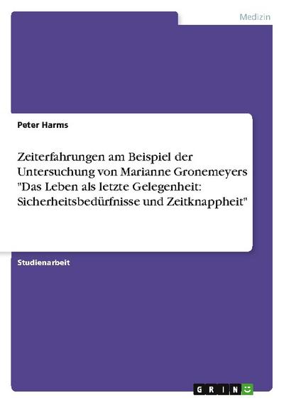 Zeiterfahrungen am Beispiel der Untersuchung von Marianne Gronemeyers ’Das Leben als letzte Gelegenheit: Sicherheitsbedürfnisse und Zeitknappheit’