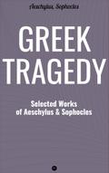 Greek Tragedy: Selected Works of Aeschylus and Sop