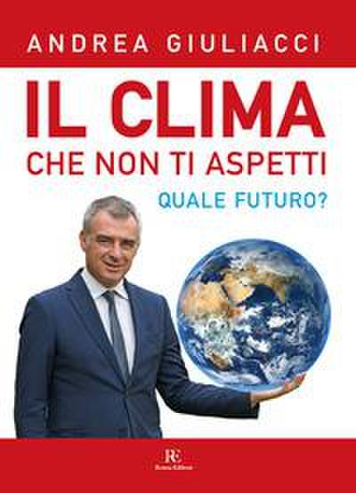 Giuliacci, A: Clima che non ti aspetti. Quale futuro?