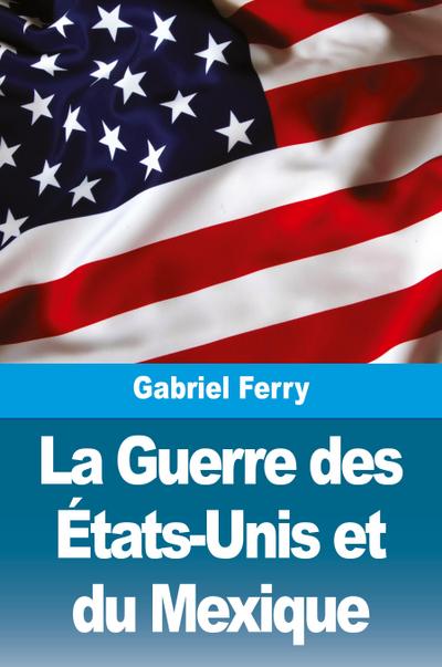 La Guerre des États-Unis et du Mexique