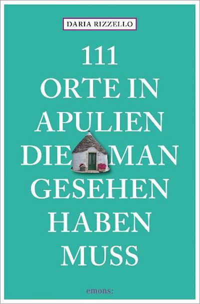 111 Orte in Apulien, die man gesehen haben muss