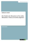 Die Freiheit des Menschen in Pico della Mirandolas ’Oratio de hominis dignitate’