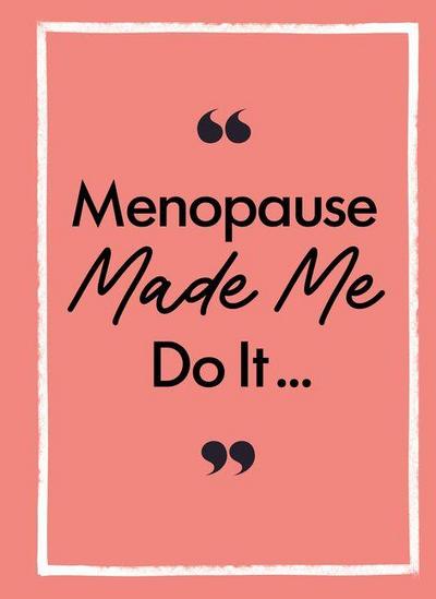 Menopause Made Me Do It