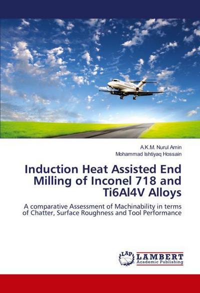 Induction Heat Assisted End Milling of Inconel 718 and Ti6Al4V Alloys