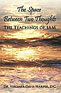 The Space Between Two Thoughts: the Teachings of Iam