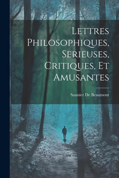Lettres Philosophiques, Serieuses, Critiques, Et Amusantes