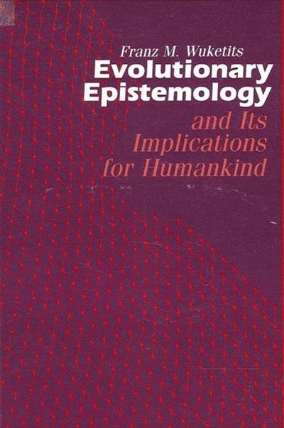 Evolutionary Epistemology and Its Implications for Humankind